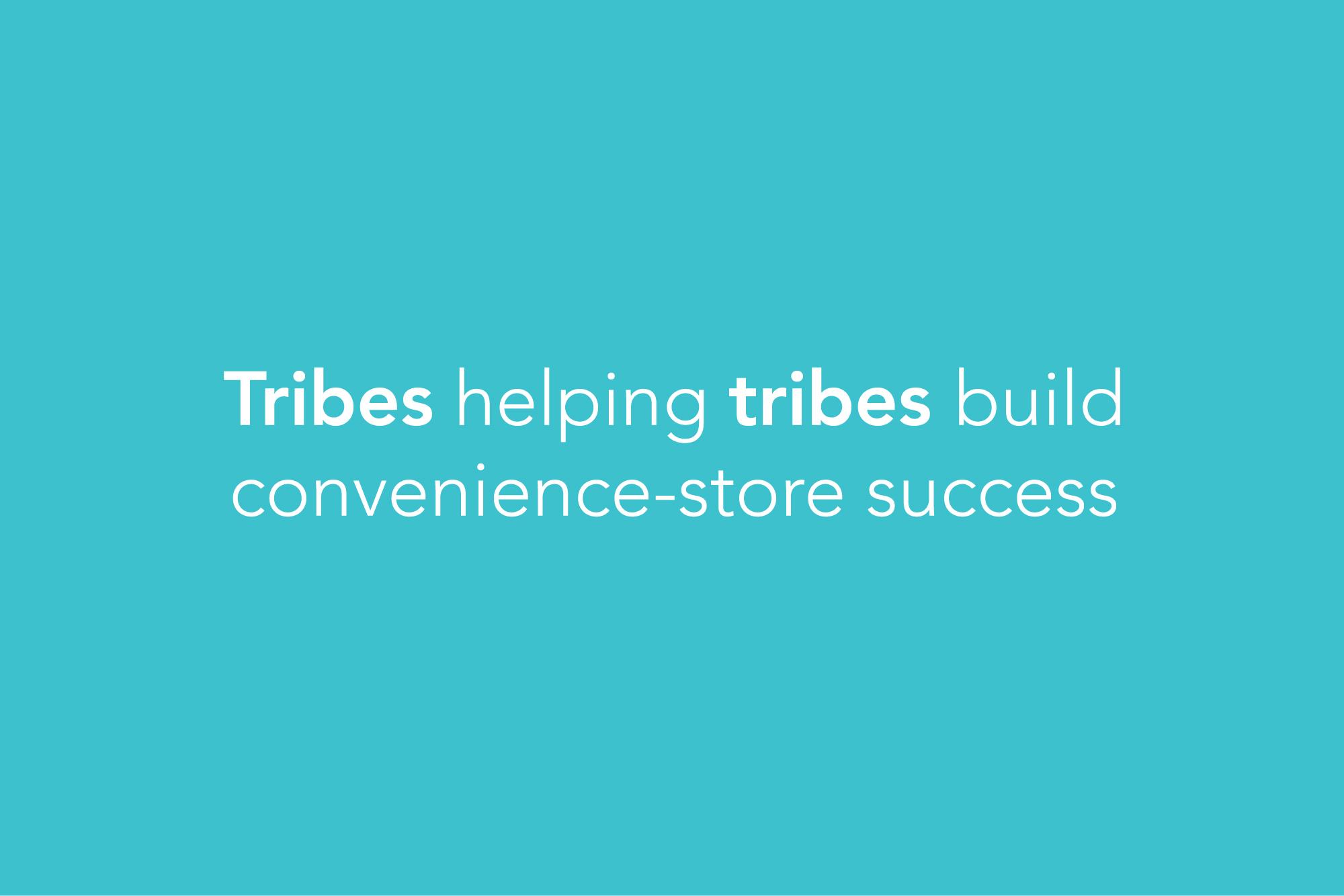 Tagline: Tribes helping tribes build convenience store success